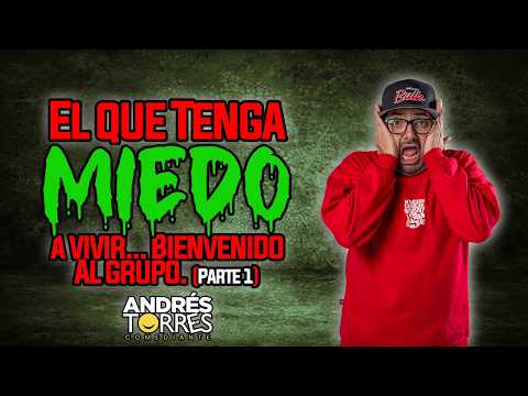 EL QUE TENGA MIEDO A VIVIR... BIENVENIDO AL GRUPO (Parte 1) - ANDRES TORRES COMEDIANTE.