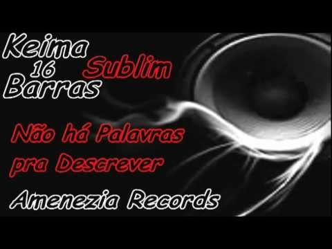 Sublim (Força Musical / KS MC´s) Keima 16 Barras #6 - Não há Palavras pra Descrever 2012