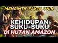 MENGINTIP FAKTA UNIK KEHIDUPAN SUKU PEDALAMAN HUTAN AMAZON Faktaunik Amazon Hutan Unikmenarik