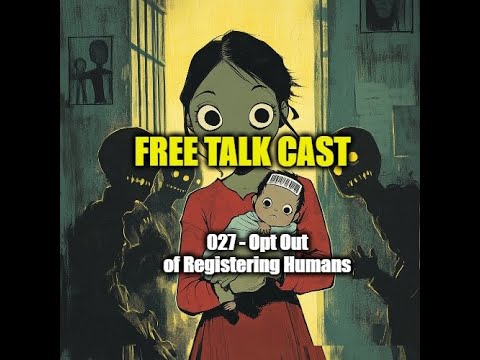 Free Talk Cast - 027 - Opting Out of Registering Humans