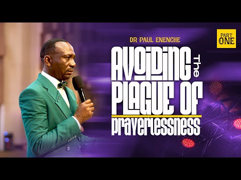 AVOIDING THE PLAGUE OF PRAYERLESSNESS ||  PART 1 || BY DR PAUL ENENCHE