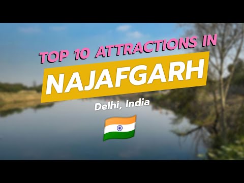 Top 10 Must-See Attractions in Najafgarh, Delhi 🇮🇳🌆