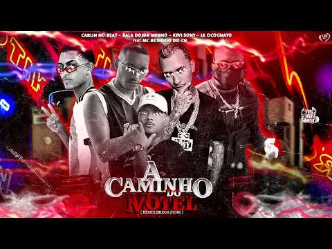 Kevi Sony, Carlin No Beat, Bala Doida, Lk Ocognato,Mc Rodrigo Do Cn - A Caminho Do Motel(Brega Funk)