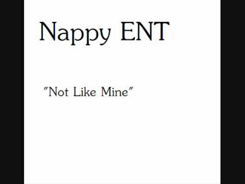 "Not Like Mine"-Nappy ENT *jerk-ish song*