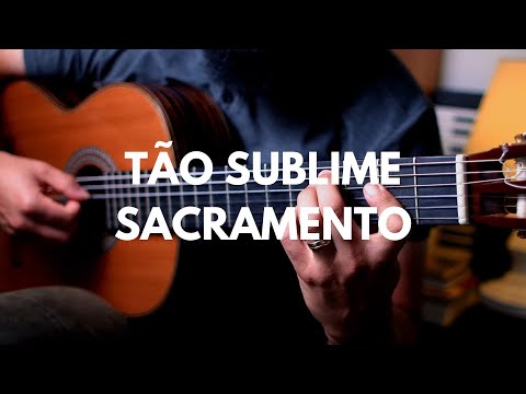 Tão Sublime Sacramento - Violão Solo | Classical Guitar
