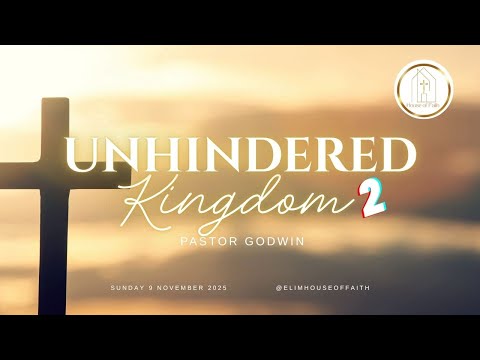 UNHINDERED KINGDOM | PART 2 | Pastor Godwin