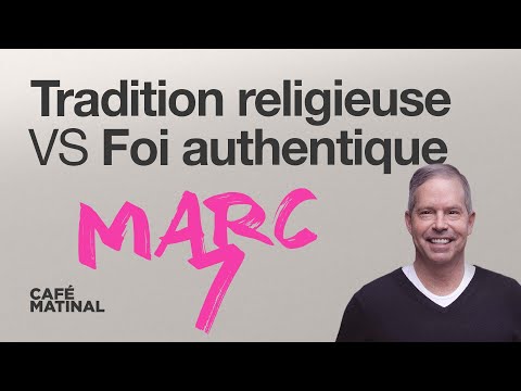 Marc 7 : Tradition religieuse VS Foi authentique | Claude Houde