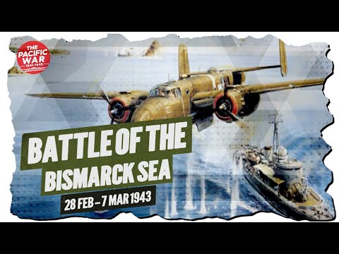 Battle of the Bismarck Sea - Pacific War #67 DOCUMENTARY