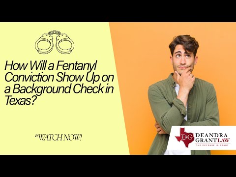 How Will a Fentanyl Conviction Show Up on a Background Check in Texas? | Find Out Now!