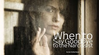 When to Say Goodbye to the Narcissist