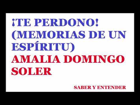 , title : '¡TE PERDONO!  AMALIA DOMINGO SOLER -   8ª. y Última parte.'