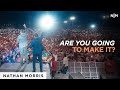 Are You Going To Make It | Nathan Morris