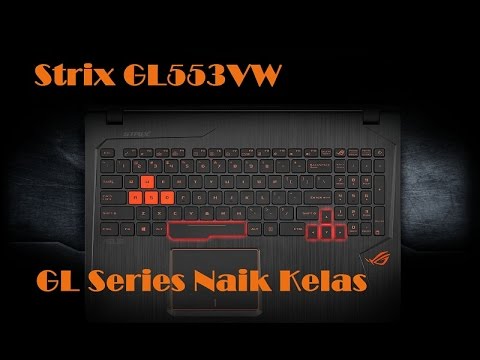 Review Asus ROG Strix GL553VW - ROG Strix Versi Terjangkau (Plus panduan dissasembly)