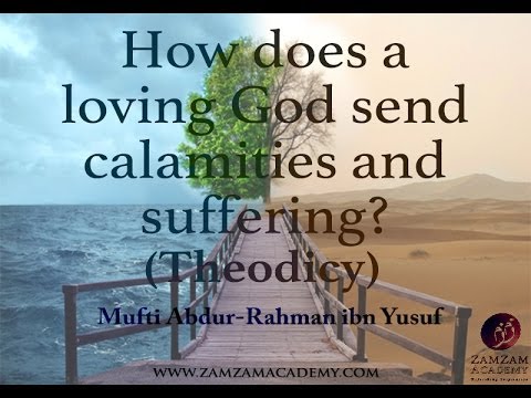 How Does a Loving God Send Calamities and Suffering (Theodicy)