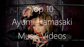Top 10 Ayumi Hamasaki Music Videos