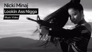 Nicki Minaj - Lookin Ass Nigga (Official Music Video) [Explicit]