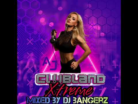 Clubland Xtreme 💥 Mixed By Dj Bangerz🔥