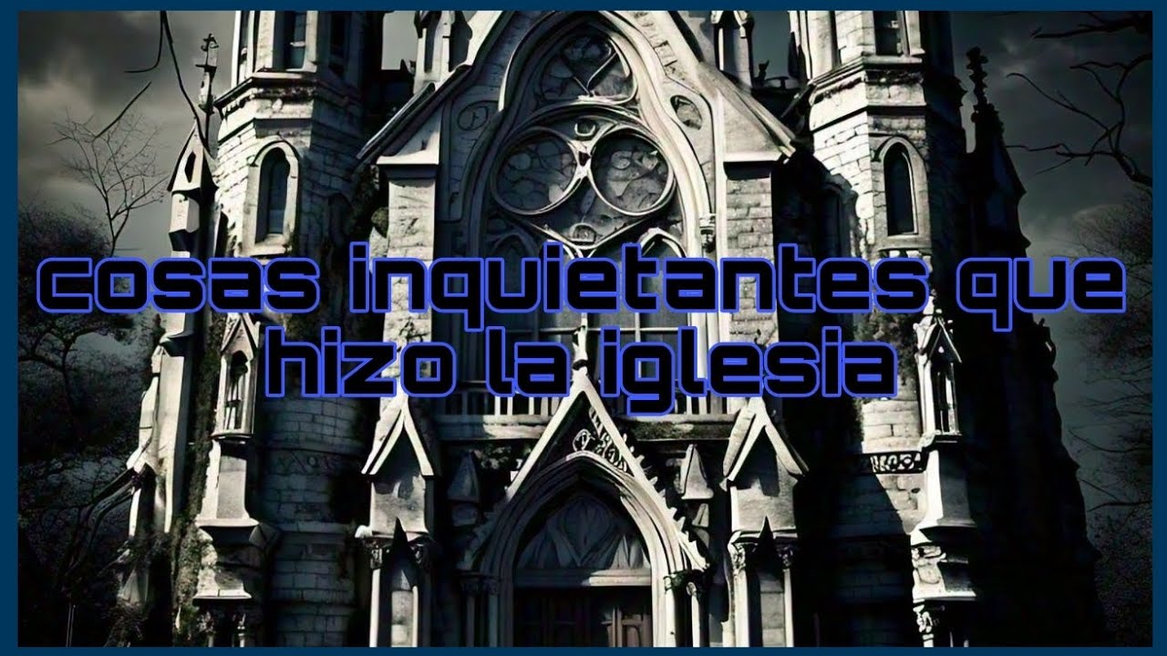 8 cosas INQUIETANTES que la iglesia hizo