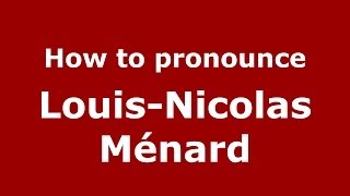 How to pronounce Louis-Nicolas Ménard