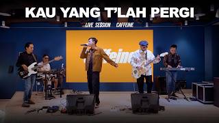 Download lagu Caffeine - Kau Yang T’lah Pergi (Live Session) mp3