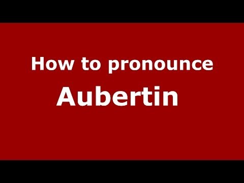 How to pronounce Aubertin  (French/France) - PronounceNames.com