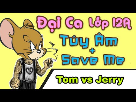 Tổng hợp Đại Ca Lớp 12A chế Tom vs Jerry ( Túy Âm + Save Me Parody ) - LEG