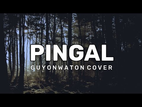 PINGAL - GUYONWATON COVER (LIRIK)