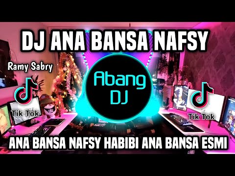 DJ ANA BANSA NAFSY REMIX FULL BASS VIRAL TIKTOK TERBARU 2022 ANA BANSA NAFSY HABIBI ANA BANSA ESMI
