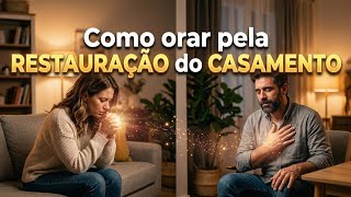 Como Orar Pela Restauração do Casamento !