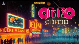 Chithi | চিঠি | New Version | EDM | Subconscious Ft. DJ Saam | 2023