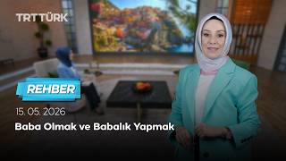 Baba Olmak ve Babalık Yapmak | Rehber - 15.05.2026