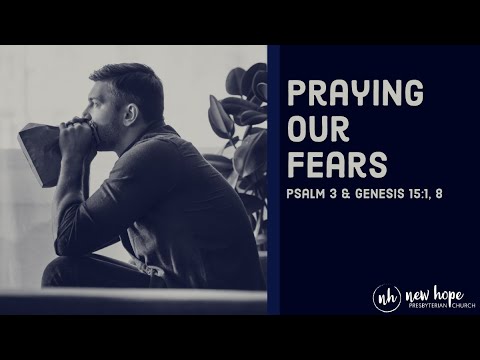 Praying Our Fears | Psalm 3 & Genesis 15:1, 8