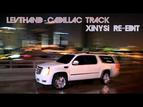 Levthand - Cadillac Track ( Xinysi Re-edit)
