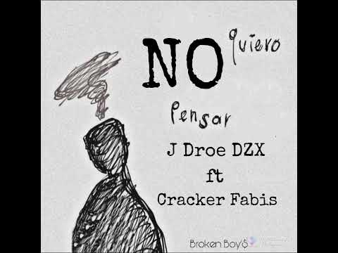 J Droe Dzx ft Cracker Fabis (@CrackerFabis)- No quiero pensar.(Fabelaticos-BrokenBoy'$)