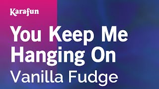 Karaoke You Keep Me Hanging On - Vanilla Fudge *