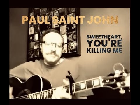 Sweetheart, You're Killing Me  ( LIVE )  -  Paul Saint John