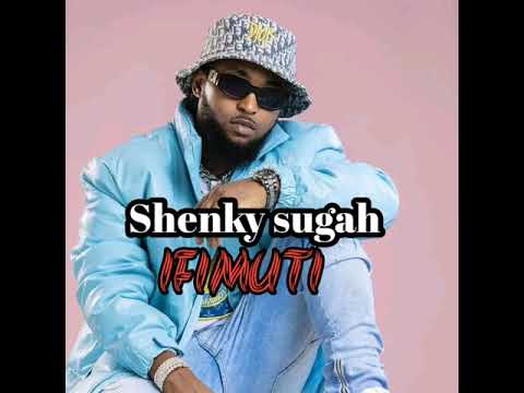 Shenky sugah - IFIMUTI Mp3
