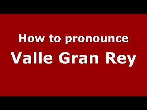 How to pronounce Valle Gran Rey (Spanish/Spain) - PronounceNames.com