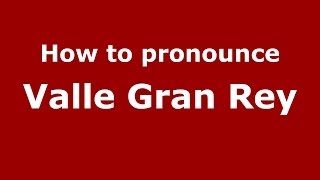 How to pronounce Valle Gran Rey