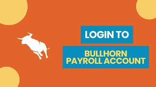 How to Login to Bullhorn Payroll Account 2024