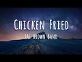 Chicken Fried - Zac Brown Band (Lyrics)