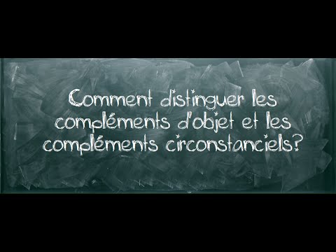 Les compléments d'objet et les compléments circonstanciels