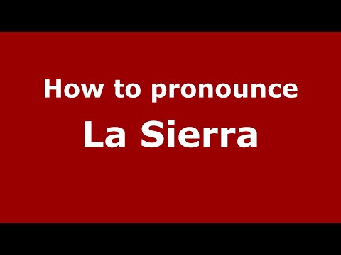 How to pronounce La Sierra