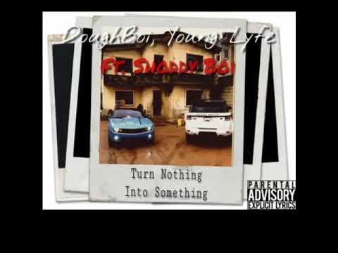 Young DoughBoi x Younglyfe Ft. Shoddy Boi - Turn Nothing Into Something