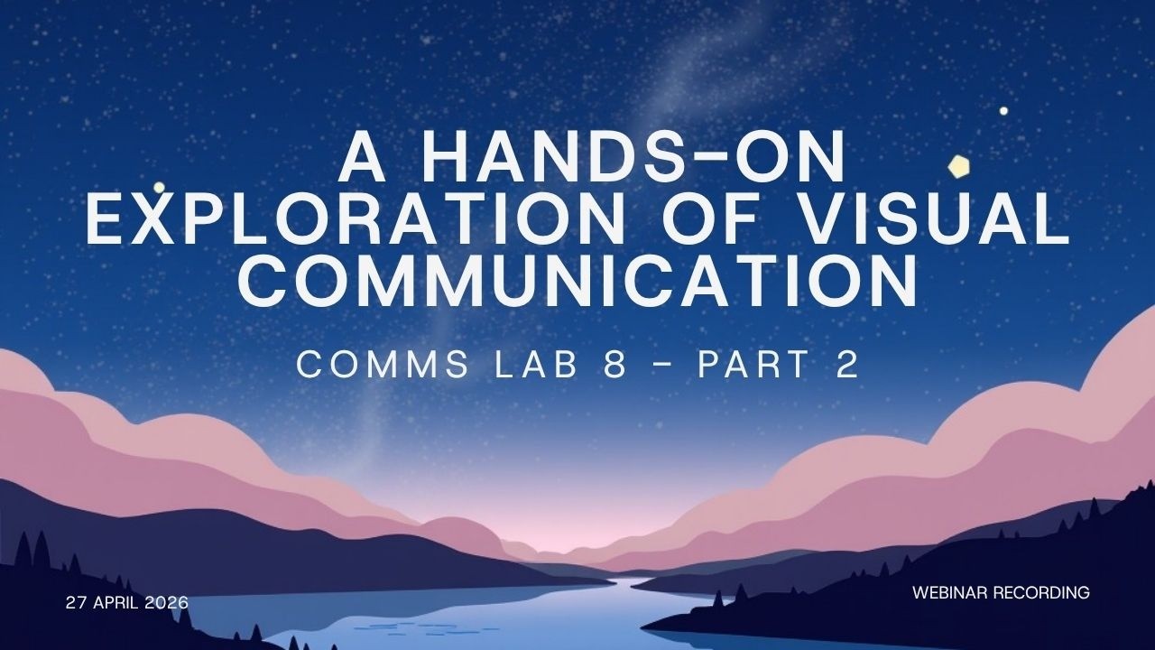 Comms Webinar 8 - Part 2. A hands-on exploration of visual communication. Live workshop.