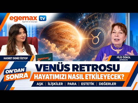 VENÜS RETROSU BAŞLIYOR! Aşk, İlişkiler ve Para Nasıl Etkilenecek? | Filiz Özkol | On’dan Sonra
