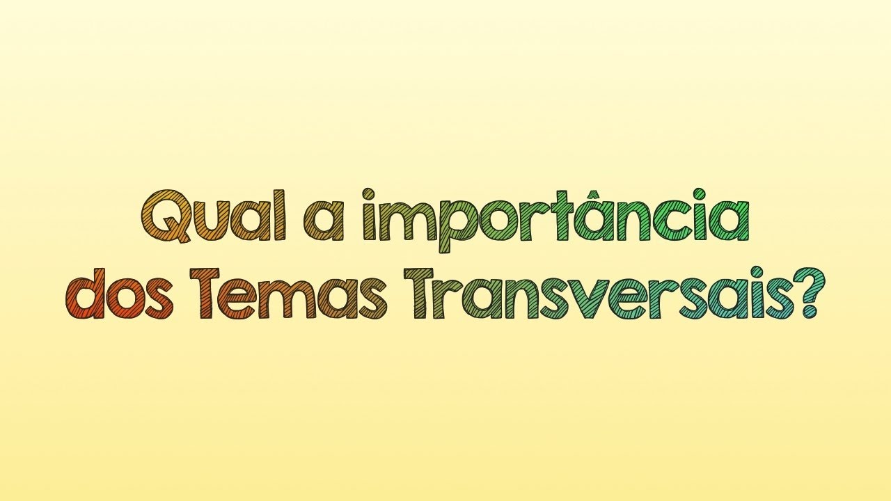 Qual a importância dos Temas Transversais?