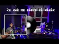 De qu&eacute; me sirve el cielo