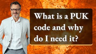 What is a PUK code and why do I need it