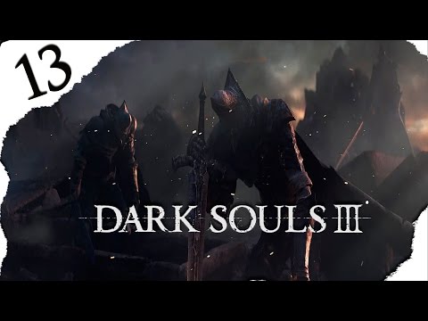 Let's Play: Dark Souls 3 [Blind] Episode 13 - Rep the Vengeful vs Farron's Abyss Watchers!
